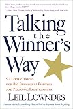 Lowndes, Leil: Talking the Winner's Way: 92 Little Tricks for Big Success in Business and Personal Relationships
