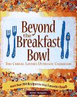 Maugans, Debby: Beyond the Bowl: The Cereal Lover's Ultimate Cookbook Maugans, Debby: Beyond the Bowl: The Cereal Lover's Ultimate Cookbook