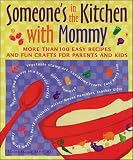 Moquette-Magee, Elaine: Someone's in the Kitchen With Mommy: More Than 100 Easy Recipes and Fun Crafts for Parents and Kids Moquette-Magee, Elaine: Someone's in the Kitchen With Mommy: More Than 100 Easy Recipes and Fun Crafts for Parents and Kids