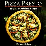 Kolpas, Norman: Pizza Presto: 80 Fast & Fabulous Recipes