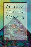 Chace, Daniella: What to Eat If You Have Cancer: A Guide to Adding Nutritional Therapy to Your Treatment Plan
