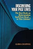 Chadwick, Gloria: Discovering Your Past Lives: The Best Book on Reincarnation You'll Ever Read in This Lifetime