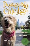 Dale, Steve: Doggone Chicago: Sniffing Out the Best Places to Take Your Best Friend