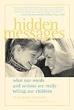 Pantley, Elizabeth: Hidden Messages: What Our Words and Actions Are Really Telling Our Children