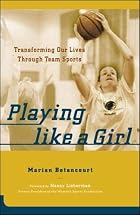 Playing Like a Girl : Transforming Our Lives&hellip;