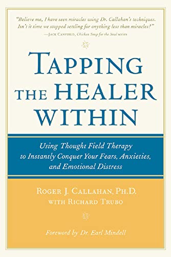 Tapping the Healer Within: Using Thought-Field Therapy to Instantly Conquer Your Fears, Anxieties, and Emotional Distress: Using Thought-field Therapy ... Your Fears, Anxieties and Emotional Distress