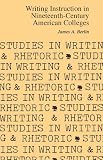 Berlin, James: Writing Instruction in Nineteenth-Century American Colleges Berlin, James: Writing Instruction in Nineteenth-Century American Colleges