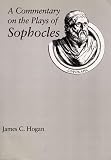 Hogan, James: A Commentary on the Plays of Sophocles