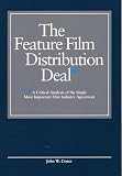 Cones, John W.: The Feature Film Distribution Deal: A Critical Analysis of the Single Most Important Film Industry Agreement
