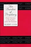 Cook, Albert Spaulding: The Burden of Prophecy: Poetic Utterance in the Prophets of the Old Testament