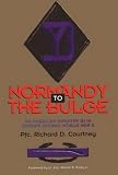 Courtney, Richard D.: Normandy to the Bulge: An American Infantry Gi in Europe During World War II Courtney, Richard D.: Normandy to the Bulge: An American Infantry Gi in Europe During World War II