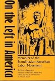 Bengston, Henry: On the Left in America: Memoirs of the Scandinavian-American Labor Movement