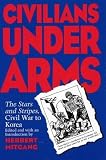 Mitgang, Herbert: Civilians Under Arms: The Stars and Stripes, Civil War to Korea Mitgang, Herbert: Civilians Under Arms: The Stars and Stripes, Civil War to Korea