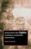 Jarratt, Susan C.: Rereading the Sophists: Classical Rhetoric Refigured Jarratt, Susan C.: Rereading the Sophists: Classical Rhetoric Refigured