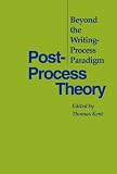 Kent, Thomas: Post-Process Theory: Beyond the Writing-Process Paradigm