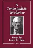 Hahn, Lewis Edwin: A Contextualistic Worldview: Essays
