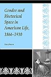 Johnson, Nan: Gender and Rhetorical Space in American Life, 1866-1910