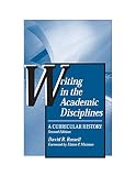 Russell, David R.: Writing in the Academic Disciplines: A Curricular History