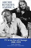 Ozersky, Josh: Archie Bunker's America: TV in an Era of Change, 1968-1978