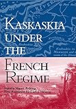 Belting, Natalia M.: Kaskaskia Under the French Regime