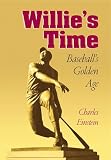 Einstein, Charles: Willie's Time: Baseball's Golden Age Einstein, Charles: Willie's Time: Baseball's Golden Age