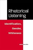 Ratcliffe, Krista: Rhetorical Listening: Identification, Gender, Whiteness