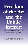 Benjamin, Louise: Freedom of the Air And the Public Interest: First Amendment Rights in Broadcasting to 1935