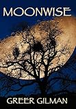 Gilman, Greer Llene: Moonwise Gilman, Greer Llene: Moonwise