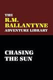 Ballantyne, R.M.: Chasing the Sun