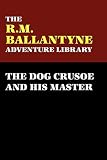 Ballantyne, R.M.: The Dog Crusoe And His Master