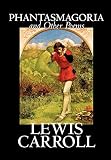 Carroll, Lewis: Phantasmagoria And Other Poems Carroll, Lewis: Phantasmagoria And Other Poems