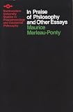 Merleau-Ponty, Maurice: In Praise of Philosophy and Other Essays