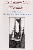 Przybyszewska, Stanislawa: The Danton Case and Thermidor: Two Plays
