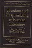 Allen, Elizabeth C.: Freedom and Responsibility in Russian Literature: Essays in Honor of Robert Louis Jackson Allen, Elizabeth C.: Freedom and Responsibility in Russian Literature: Essays in Honor of Robert Louis Jackson