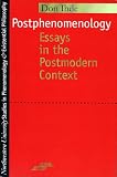 Ihde, Don: Postphenomenology: Essays in the Postmodern Context Ihde, Don: Postphenomenology: Essays in the Postmodern Context