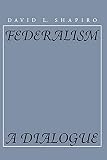 Federalism: A Dialogue (0810112809) by Shapiro, David L. Shapiro, David L.: Federalism: A Dialogue