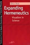 Ihde, Don: Expanding Hermeneutics: Visualism in Science Ihde, Don: Expanding Hermeneutics: Visualism in Science