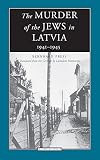 Press, Bernhard: The Murder of the Jews in Latvia, 1941-1945: 1941-1945
