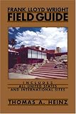 Heinz, Thomas A.: Frank Lloyd Wright Field Guide: Includes All United States And International Sites Heinz, Thomas A.: Frank Lloyd Wright Field Guide: Includes All United States And International Sites