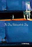 The Day Underneath the Day (0810151111) by Young, C. Dale Young, C. Dale: The Day Underneath the Day