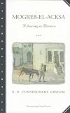 Graham, R.B. Cunninghame: Mogreb-El-Acksa: A Journey in Morocco Graham, R.B. Cunninghame: Mogreb-El-Acksa: A Journey in Morocco