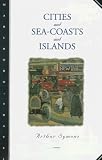 Cities and Sea-Coasts and Islands (0810160544) by Symons, Arthur Symons, Arthur: Cities and Sea-Coasts and Islands