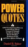 Baker, Daniel B.: Power Quotes: 4,000 Trenchant Soundbites on Leadership & Liberty, Treason & Triumph, Sacrifice & Scandal, Risk & Rebellion, Weakness & War, and Other Affaires polit Baker, Daniel B.: Power Quotes: 4,000 Trenchant Soundbites on Leadership & Liberty, Treason & Triumph, Sacrifice & Scandal, Risk & Rebellion, Weakness & War, and Other Affaires polit