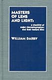 Darby, William: Masters of Lens and Light: A Checklist of Major Cinematographers and Their Feature Films Darby, William: Masters of Lens and Light: A Checklist of Major Cinematographers and Their Feature Films