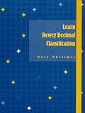 Mortimer, Mary: Learn Dewey Decimal Classification Mortimer, Mary: Learn Dewey Decimal Classification