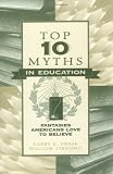 Frase, Larry E.: Top Ten Myths in Education: Fantasies Americans Love to Believe Frase, Larry E.: Top Ten Myths in Education: Fantasies Americans Love to Believe