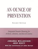 Wellheiser, Johnanna: An Ounce of Prevention: Integrated Disaster Planning for Archives, Libraries, and Record Centers