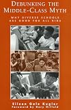 Kugler, Eileen Gale: Debunking the Middle-Class Myth: Why Diverse Schools Are Good for All Kids Kugler, Eileen Gale: Debunking the Middle-Class Myth: Why Diverse Schools Are Good for All Kids