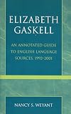 Weyant, Nancy S.: Elizabeth Gaskell: An Annotated Guide to English Language Sources, 1992-2001