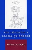 Shontz, Priscilla K.: The Librarian's Career Guidebook Shontz, Priscilla K.: The Librarian's Career Guidebook